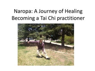 Naropa: A Journey of Healing
Becoming a Tai Chi practitioner
 