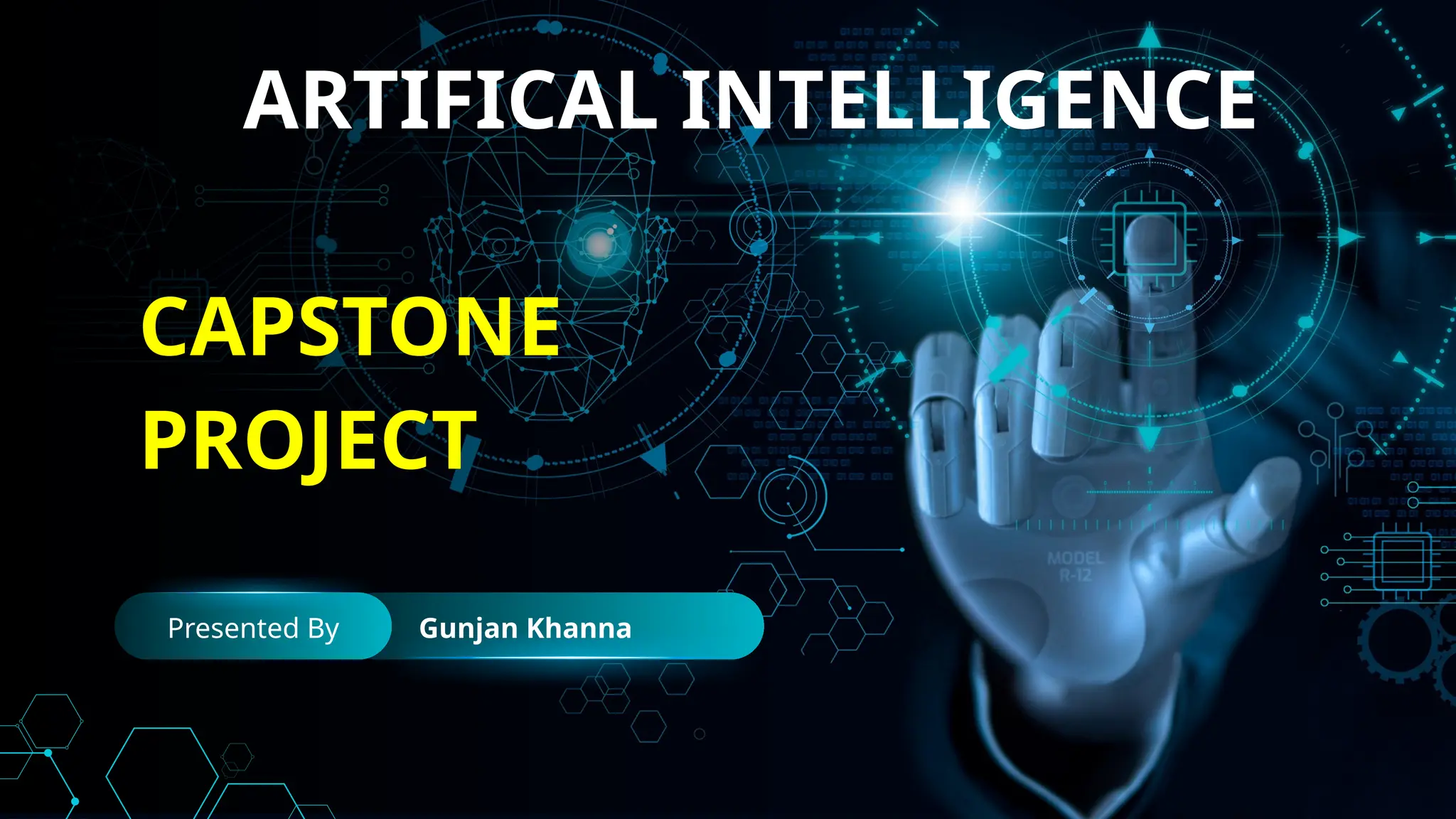 CAPSTONE
PROJECT
Presented By Gunjan Khanna
ARTIFICAL INTELLIGENCE
 