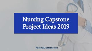 Nursing Capstone
Project Ideas 2019
NursingCapstone.net
 