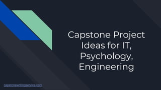 Capstone Project
Ideas for IT,
Psychology,
Engineering
capstonewritingservice.com
 
