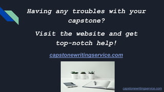Having any troubles with your
capstone?
Visit the website and get
top-notch help!
capstonewritingservice.com
capstonewritingservice.com
 