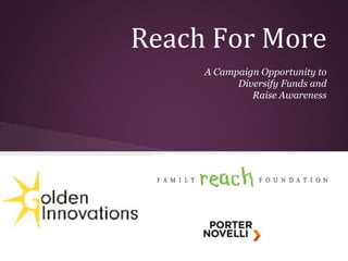 Reach For More
A Campaign Opportunity to
Diversify Funds and
Raise Awareness
 