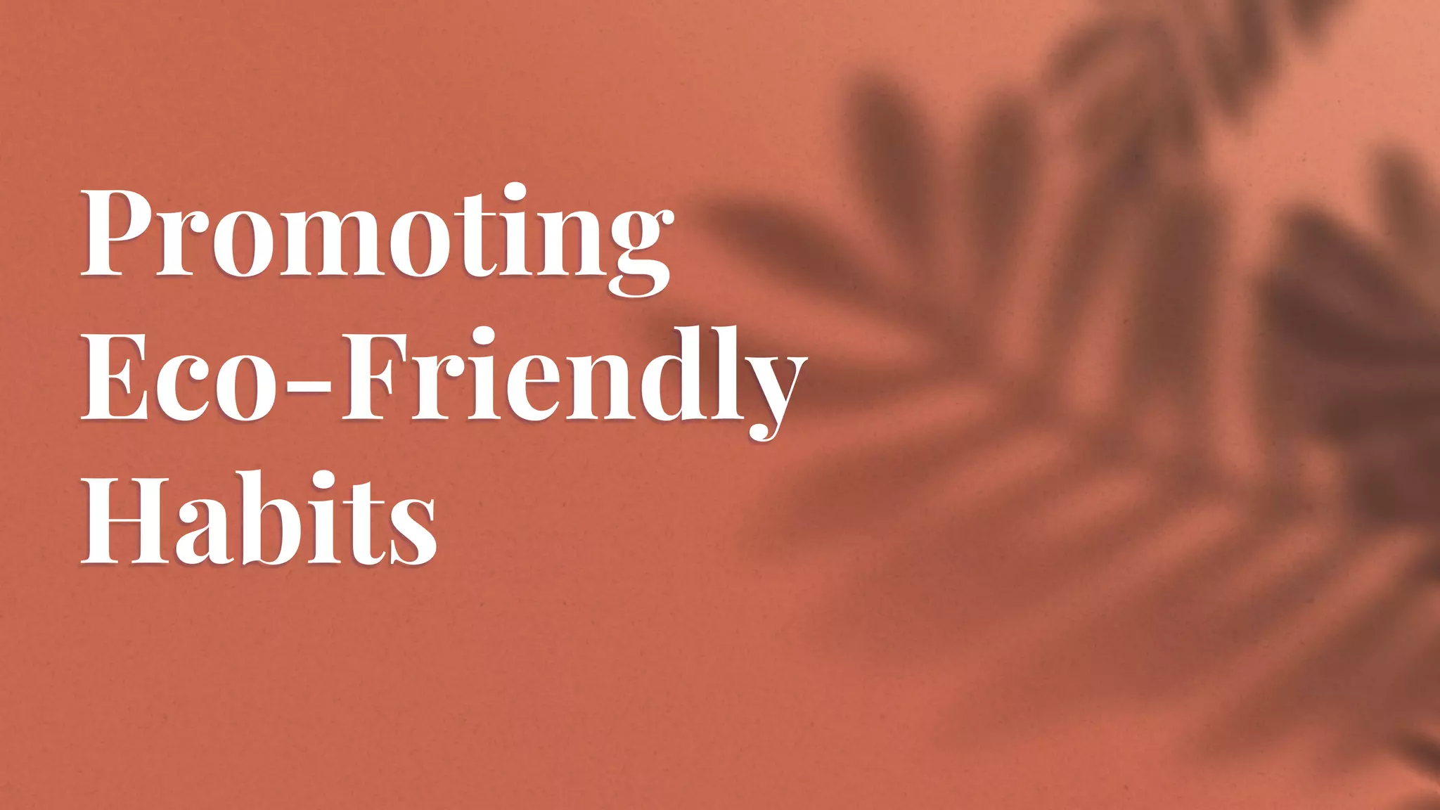 Promoting
Eco-Friendly
Habits
 