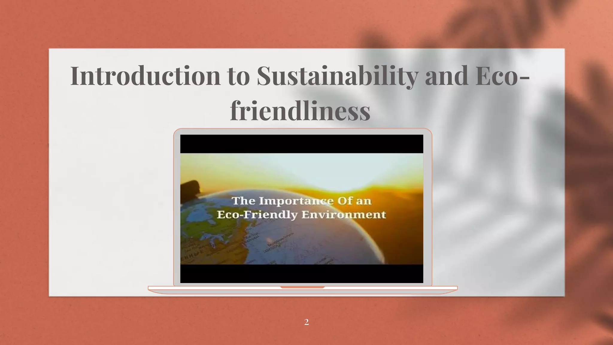 2
Introduction to Sustainability and Eco-
friendliness
 