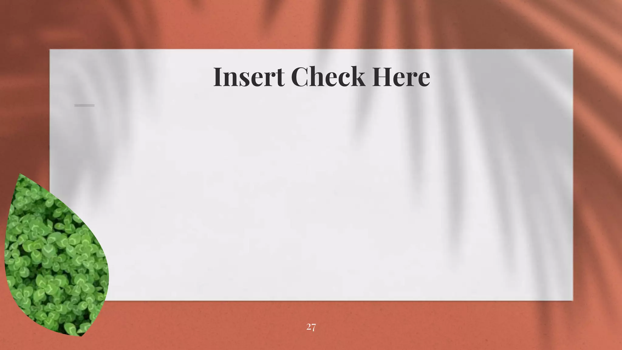 Insert Check Here
27
 