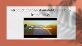 2
Introduction to Sustainability and Eco-
friendliness
 