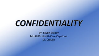 By: Savon Bracey
MHA690: Health Care Capstone
Dr. Crouch
 