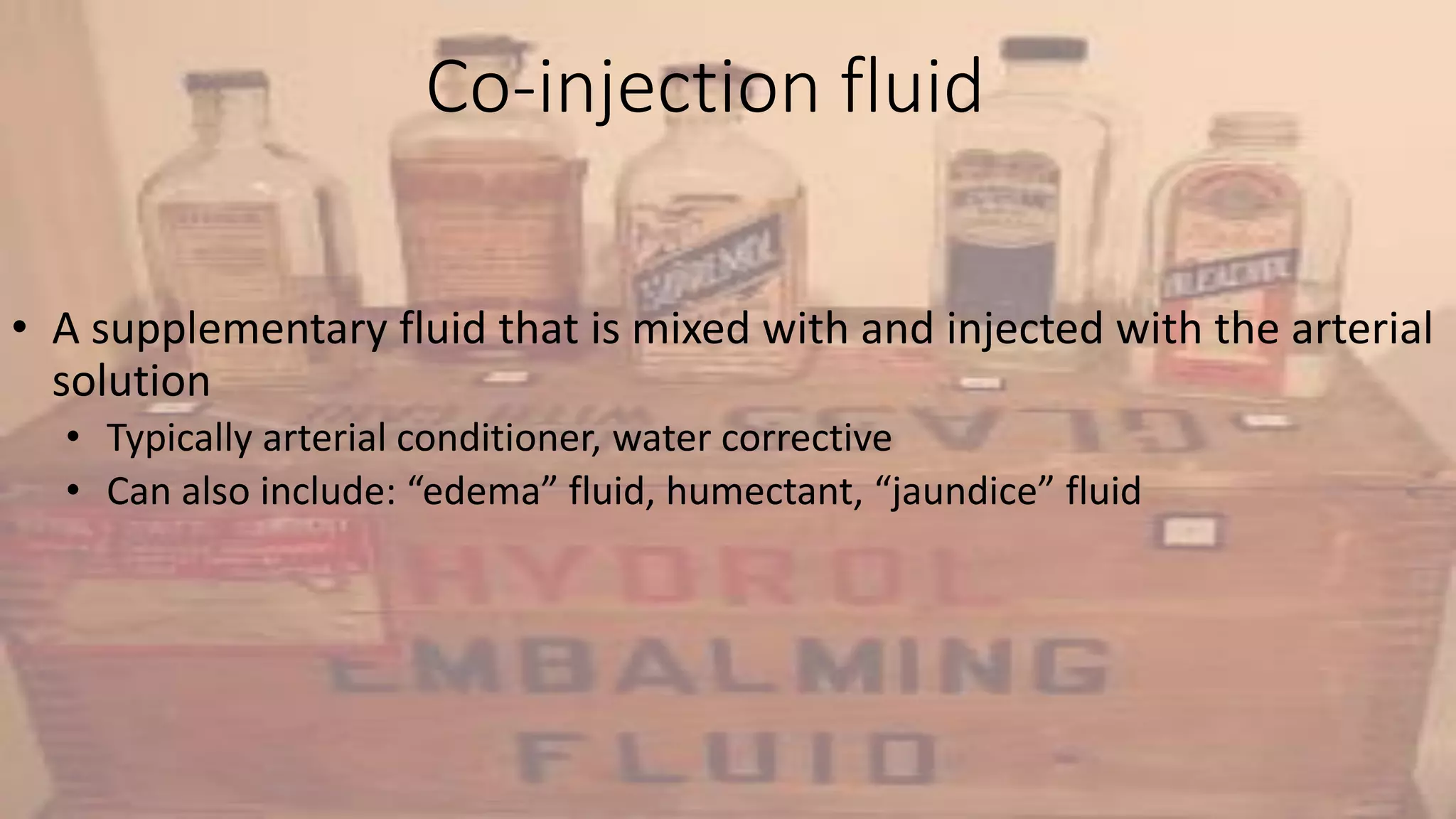 Co-injection fluid
• A supplementary fluid that is mixed with and injected with the arterial
solution
• Typically arterial conditioner, water corrective
• Can also include: “edema” fluid, humectant, “jaundice” fluid
 