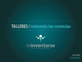 TALLERES / reinventa tus creencias
Jairo Neuta
Coach Director
 