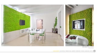 ZONA DE COMEDOR  SALA DE ESTAR  TRABAJO EN CASA  LIBRERÍAS  DORMITORIO  EXTERIOR  ILUMINACIÓN  ACÚSTICA
MOSS WALL (jardín vertical)
Verde Profilo
 