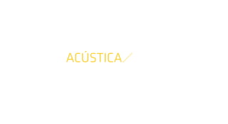 ACÚSTICA
 