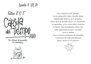 Una cápsula del tiempo
es un pequeño libro donde dejás
registrado todo lo que quieras,
para que te quede como un recuerdo,...