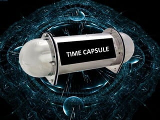 TIME CAPSULE
TIME CAPSULE
 