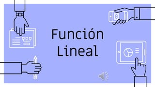 Función
Lineal
 