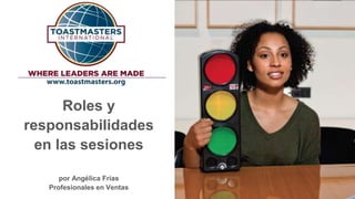 Roles y
responsabilidades
en las sesiones
por Angélica Frías
Profesionales en Ventas
 