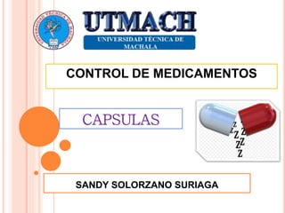 CAPSULAS
CONTROL DE MEDICAMENTOS
SANDY SOLORZANO SURIAGA
 