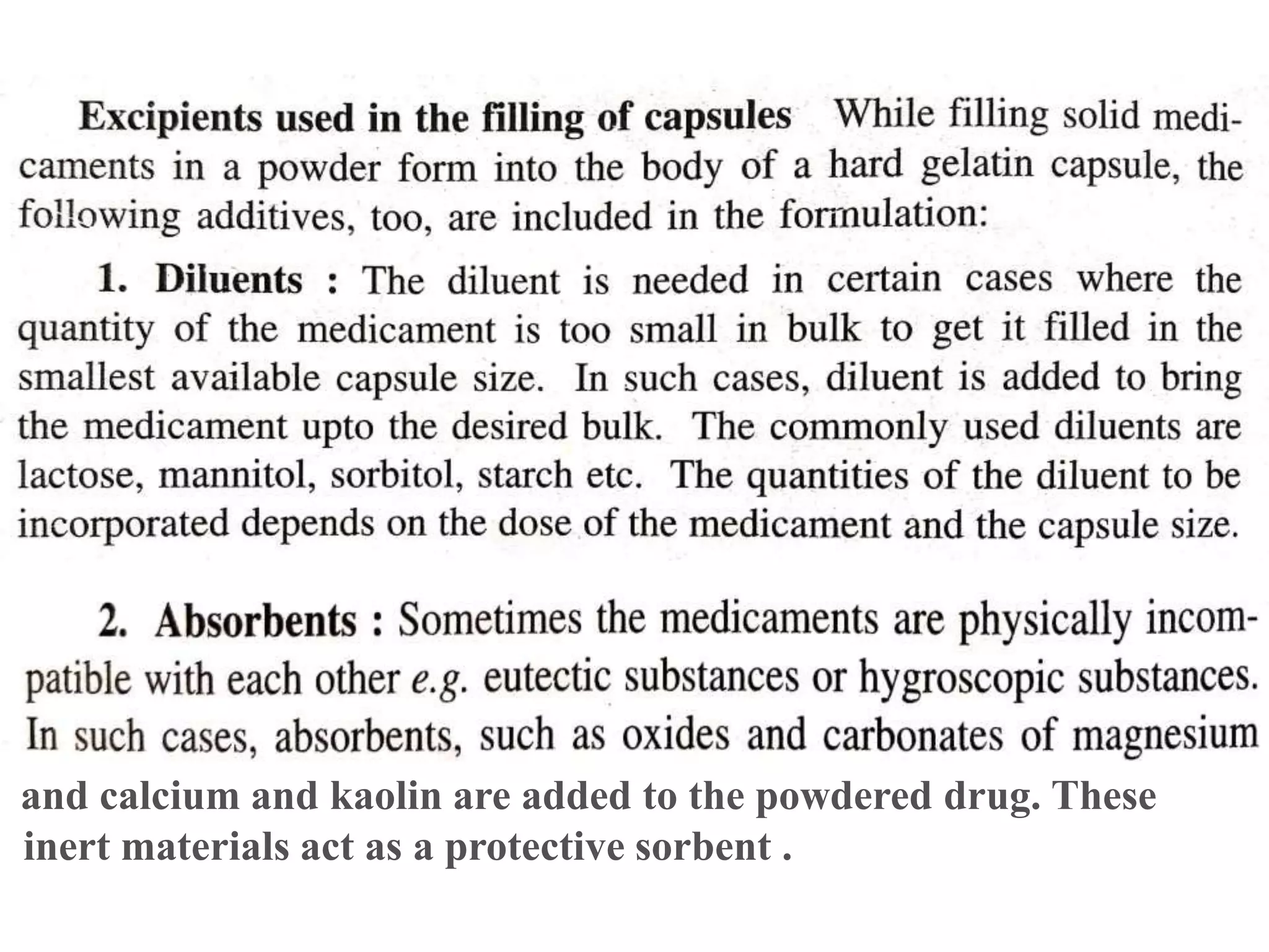 and calcium and kaolin are added to the powdered drug. These
inert materials act as a protective sorbent .
 