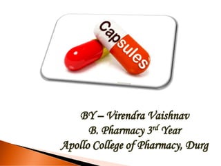 BY – Virendra Vaishnav
B. Pharmacy 3rd Year
Apollo College of Pharmacy, Durg
 