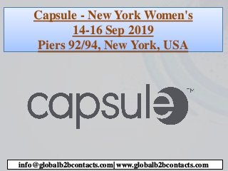 Capsule - New York Women's
14-16 Sep 2019
Piers 92/94, New York, USA
info@globalb2bcontacts.com| www.globalb2bcontacts.com
 