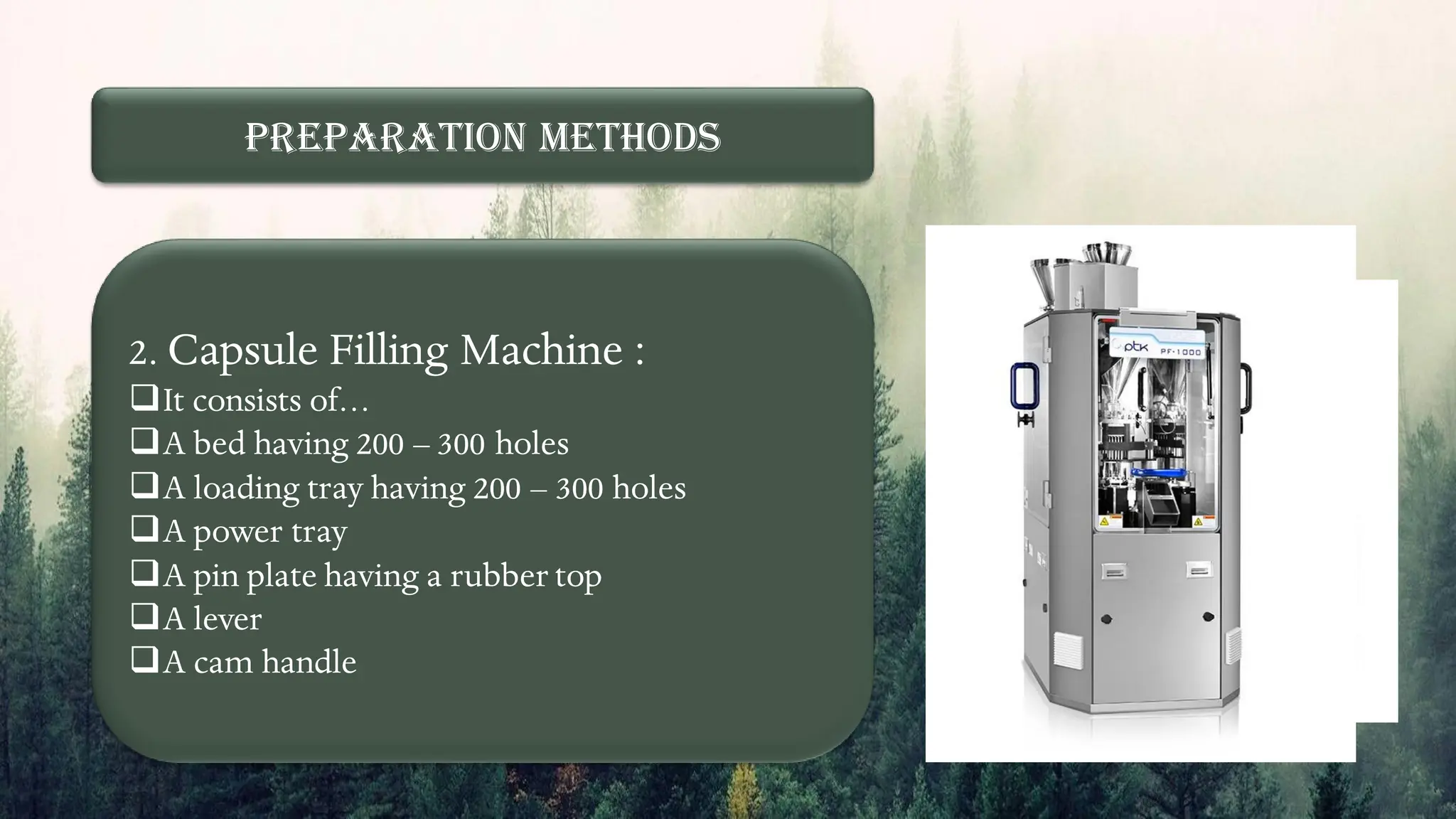 Preparation Methods
2. Capsule Filling Machine :
❑It consists of…
❑A bed having 200 – 300 holes
❑A loading tray having 200 – 300 holes
❑A power tray
❑A pin plate having a rubber top
❑A lever
❑A cam handle
 