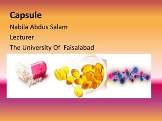 Capsule
Nabila Abdus Salam
Lecturer
The University Of Faisalabad
 