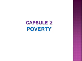 CAPSULE 2
POVERTY
 