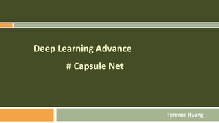 Deep Learning Advance
# Capsule Net
Terence Huang
 