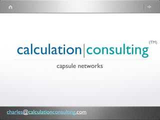 calculation|consulting
capsule networks
(TM)
charles@calculationconsulting.com
 