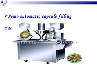 Semi-automatic capsule filling
machine
 