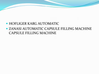  HOFLIGER KARG AUTOMATIC
 ZANASI AUTOMATIC CAPSULE FILLING MACHINE
CAPSULE FILLING MACHINE
 