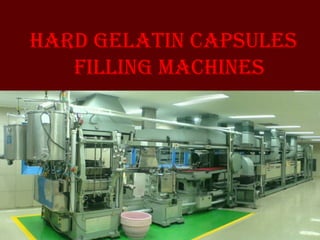 Hard gelatin capsules
Filling macHines
 