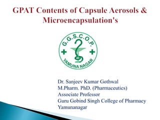 Dr. Sanjeev Kumar Gothwal
M.Pharm. PhD. (Pharmaceutics)
Associate Professor
Guru Gobind Singh College of Pharmacy
Yamunanagar
 