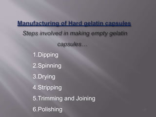 1.Dipping
2.Spinning
3.Drying
4.Stripping
5.Trimming and Joining
6.Polishing 18
 