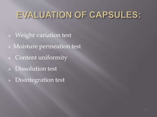  Weight variation test
 Moisture permeation test
 Content uniformity
 Dissolution test
 Disintegration test
56
 