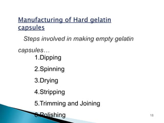1.Dipping
2.Spinning
3.Drying
4.Stripping
5.Trimming and Joining
6.Polishing 18
 