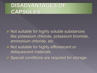 Not suitable for highly soluble substances
like potassium chloride, potassium bromide,
ammonium chloride, etc
 Not suitable for highly efflorescent or
deliquescent materials.
 Special conditions are required for storage.
 