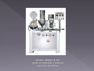 OSAKA MODEL R-180
SEMI AUTOMATIC CAPSULE
FILLING MACHINE
 