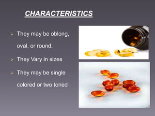  They may be oblong,
oval, or round.
 They Vary in sizes
 They may be single
colored or two toned
 