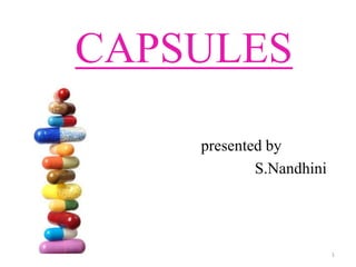 CAPSULES
presented by
S.Nandhini
1
 
