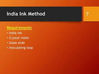 India Ink Method
Requirements
• India ink
• Crystal violet
• Glass slide
• Inoculating loop
7
 