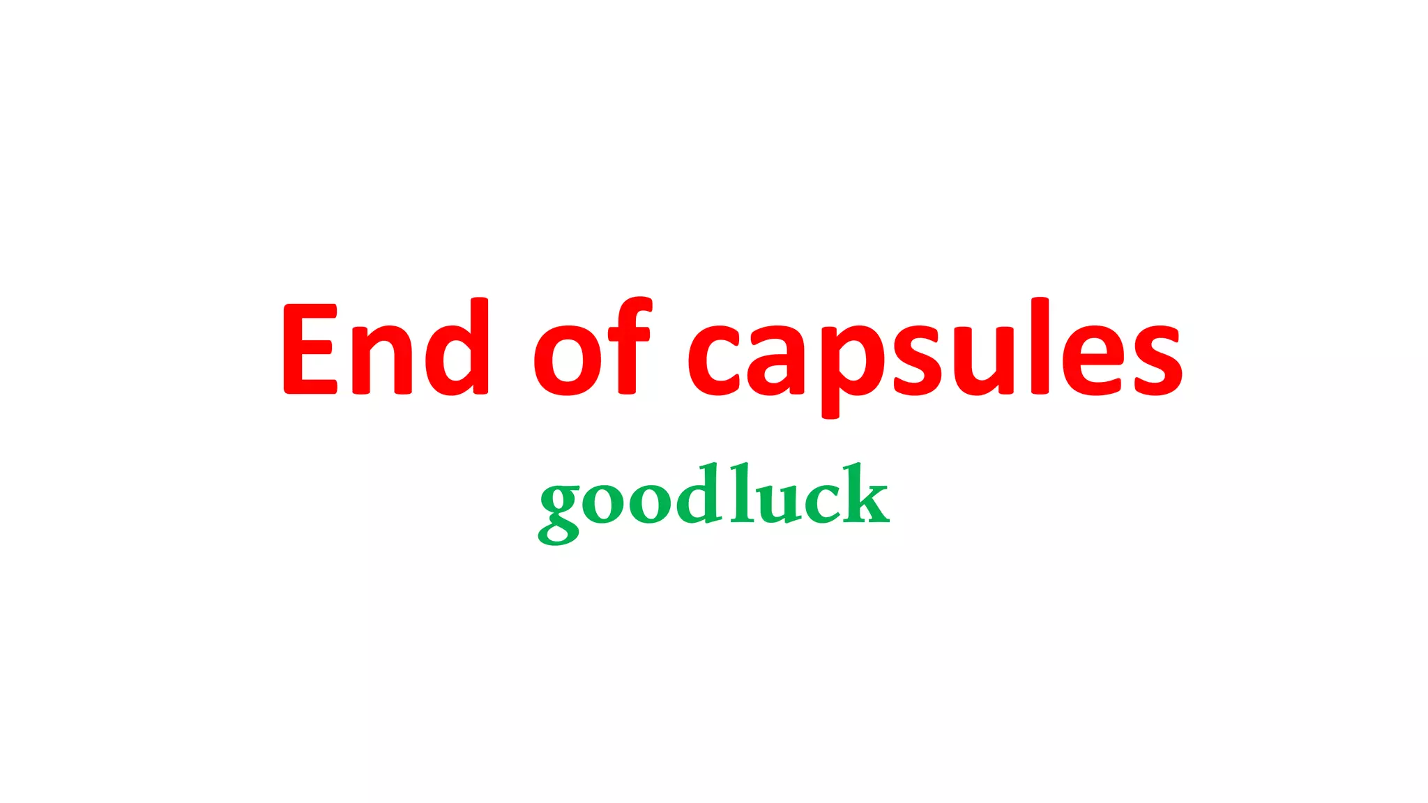 End of capsules
goodluck
 