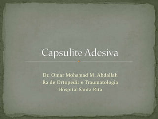 Dr. Omar Mohamad M. Abdallah
R2 de Ortopedia e Traumatologia
Hospital Santa Rita
 