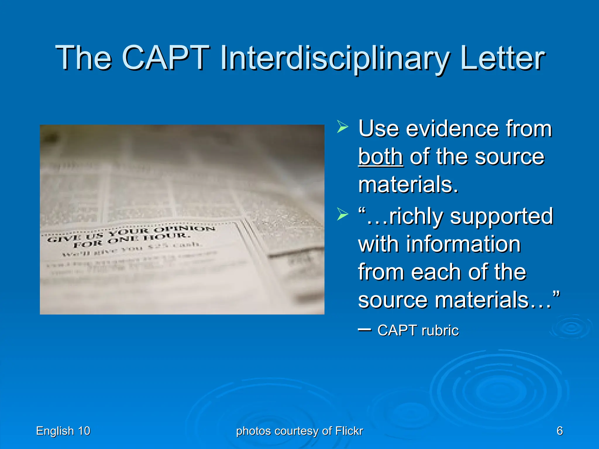 The CAPT Interdisciplinary Letter Use evidence from  both  of the source materials. “… richly supported with information from each of the source materials…” –  CAPT rubric 