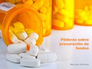 Píldoras sobre
procuración de
fondos
Marcelo Estraviz
 