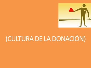 (CULTURADELADONACIÓN)
 