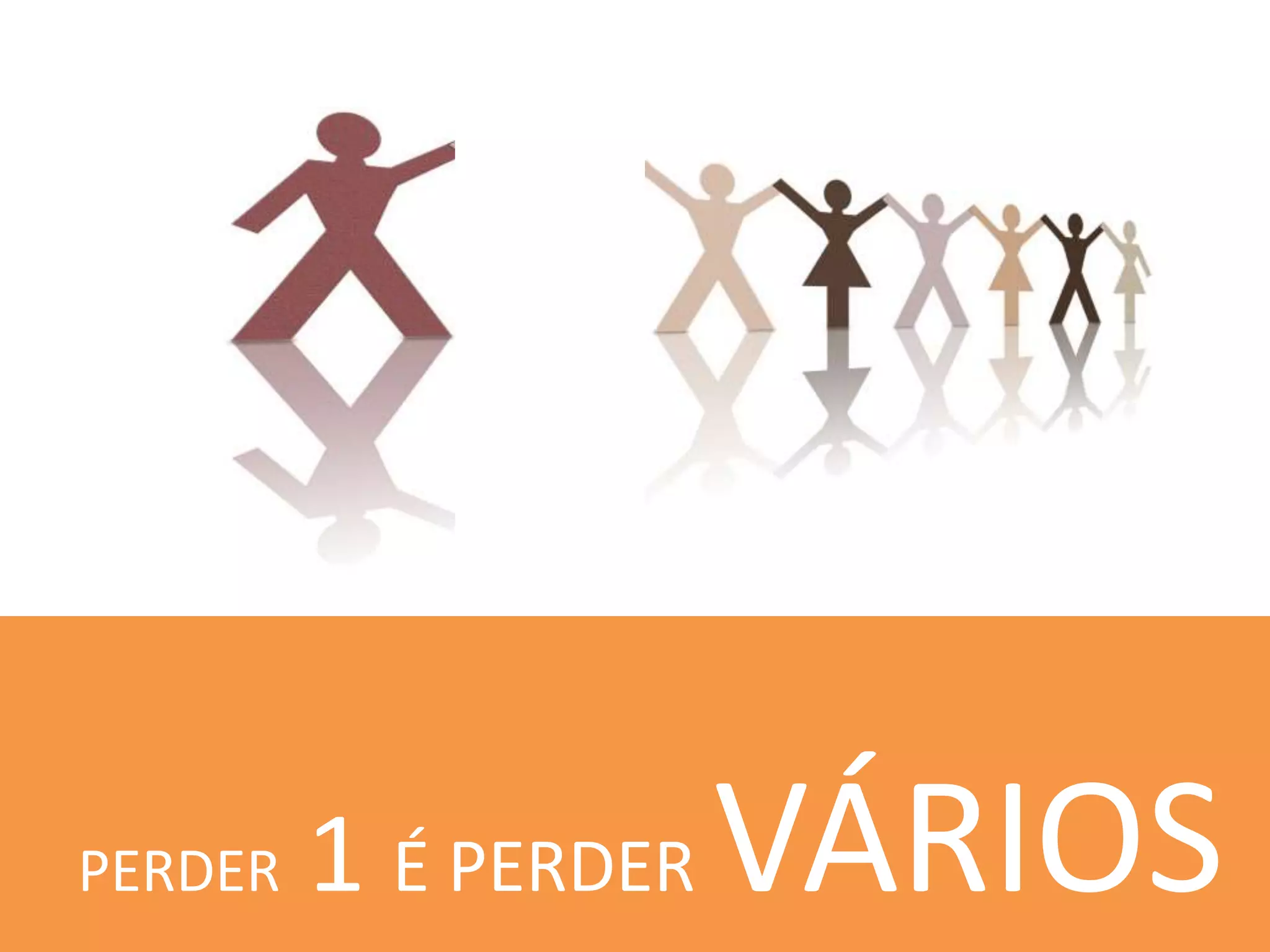 PERDER 1 É PERDER VÁRIOS
 