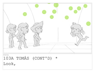 Dialog
103A TOMÁS (CONT'D) *
Look,
 