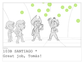 Dialog
103B SANTIAGO *
Great job, Tomás!
 