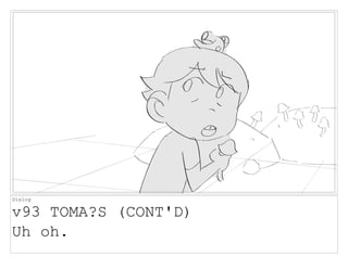 Dialog
v93 TOMA?S (CONT'D)
Uh oh.
 