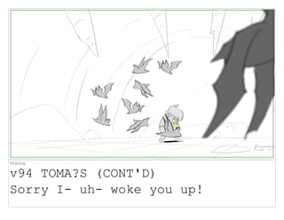 Dialog
v94 TOMA?S (CONT'D)
Sorry I- uh- woke you up!
 